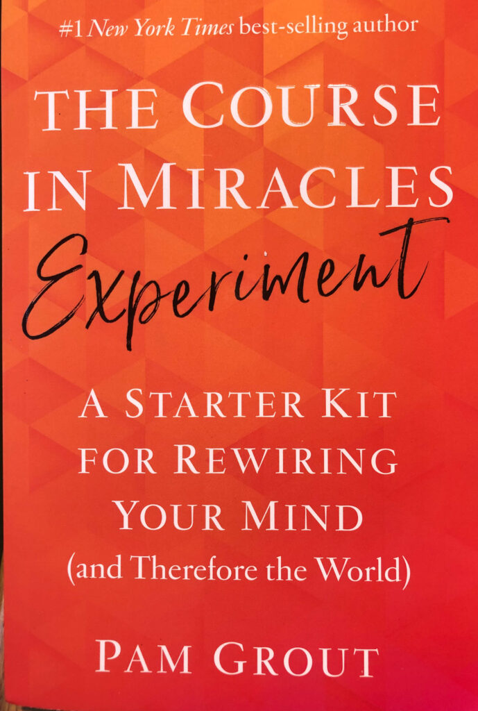 The Course In Miracles Experiment, by Pam Grout. Hopefully, this will be more accessible than the extremely dense, overly religious, and intimidating original, A Course in Miracles.